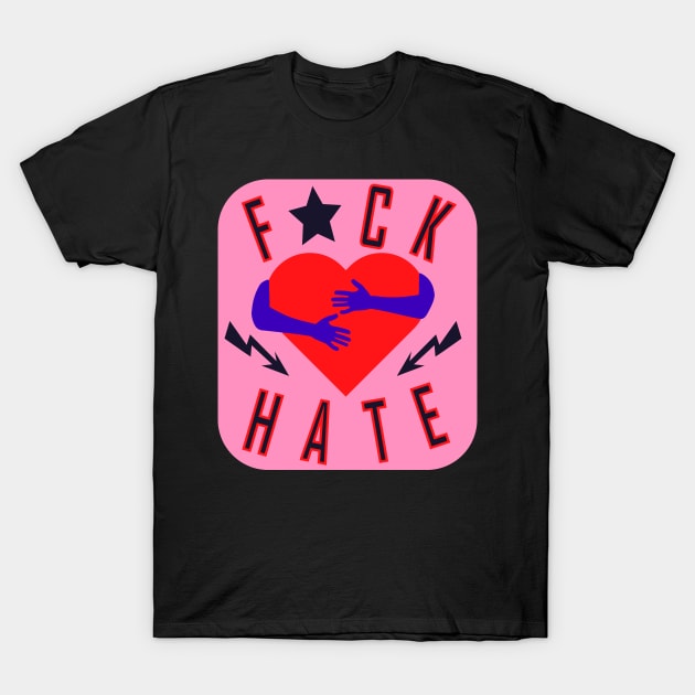 F * ck hate T-Shirt by IDesign23